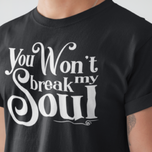 Unisex You won't break my soul t-shirt