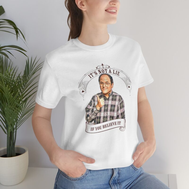 it's not a lie if you believe it. George Costanza t-shirt gift idea